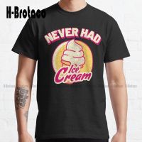 Never Had Ice Cream Classic T-Shirt Custom Aldult Teen Unisex Digital Printing Tee Shirts Xs-5Xl Unisex Digital Printing Retro