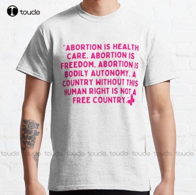 Abortion Is Health Care. Freedom Abortion Is Bodily Autonomy A Country Without This Human Right Is Not A Free Country T-Shirt