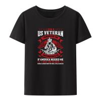 I Am A Us Veteran I Woulo Put The Uniform Back on If America Needed Me Modal Print T Shirt Classic Nostalgia Casual Camisetas