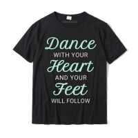 Dance With Your Heart Cute Dancer Tap Ballet Dancing T-shirt Camisas Cotton Tops T Shirt For Men Printing T Shirt Party Funny - lor-made T-shirts XS-6XL