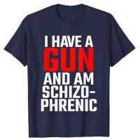 Personality Street Funny Tshirt For Men And Hiphop Tees I Have A Gun And Am Schizophrenic Gildan Spot 100% Cotton