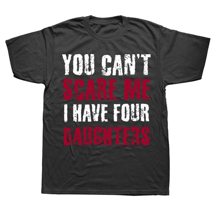 novelty-awesome-you-cant-scare-me-i-have-4-daughters-t-shirts-graphic-cotton-streetwear-short-sleeve-birthday-gifts-t-shirt-xs-6xl