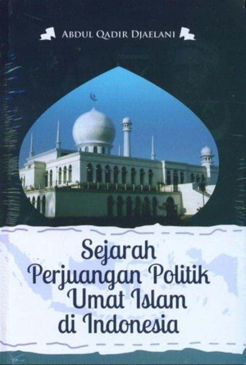 Buku Sejarah Perjuangan Politik Umat Islam Di Indonesia - Abdul Qadir ...