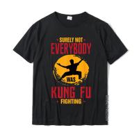 Funny Surely Not Everybody Was Kung Fu Fighting Joke T-Shirt Simple Style Tops Shirts Cotton Boy Tshirts Simple Style Fitted