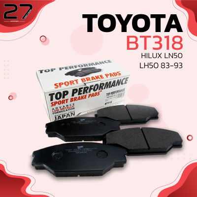 ผ้าเบรค หน้า TOYOTA HILUX MIGHTY-X LN50 &amp; LN56 83-89 / LN85 90-98 / HIACE LH100 &amp; LH112 - ตรงรุ่น 100% - BT- 318 &nbsp;- TOP PERFORMANCE - ดริสเบรค โตโยต้า ไฮลัก ไมตี้ เอ็กซ์  ไฮเอซ 04465-YZZ56