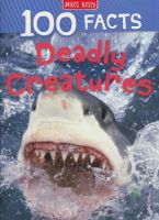 100 facts deadly creations 100 facts series Encyclopedia of lethal animals for children