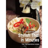 STYLISH THAI IN MINUTES: OVER 120 INSPIRATIONAL RECIPES