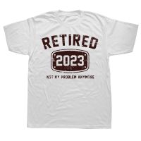 Retired 2023 Not My Problem Anymore Vintage T Shirts Streetwear Birthday Gifts Tshirt Mens