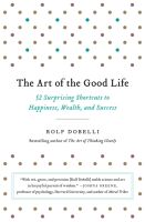 หนังสืออังกฤษใหม่ The Art of the Good Life : 52 Surprising Shortcuts to Happiness, Wealth, and Success [Paperback]