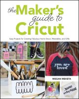 หนังสืออังกฤษใหม่ The Makers Guide to Cricut : Easy Projects for Creating Fabulous Home Decor, Wearables, and Gifts [Paperback]