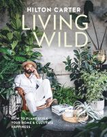 LIVING WILD: HOW TO PLANT STYLE YOUR HOM