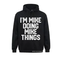 Mens I M Mike Doing Mike Things Funny Dad S Day Kaus Dad For Men Family Mother Day Hoodies Hot Sale Hoody Size Xxs-4Xl