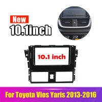 2Din 10.1นิ้ววิทยุติดรถยนต์ผู้เล่นแผงหน้าปัดสำหรับโตโยต้าVios Yaris 2013-2016 Autoหัวจัดแต่งหน่วยModification Kit CDกรอบ