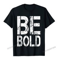 Motivation Shirt Be Bold T-Shirt Camisas Men Tops Shirts Fashionable Gift Cotton Men T Shirts Summer