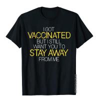 I Got Vaccinated But I Still Want You To Stay Away From Me T-Shirt Vintage T Shirt For Men Retro Cotton T Shirt Hip Hop