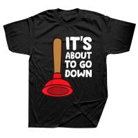 Funny Plumber Lover Its About To Go Down Plumber T Shirts Graphic Cotton Streetwear Short Sleeve Birthday Gifts Summer T-shirt XS-6XL