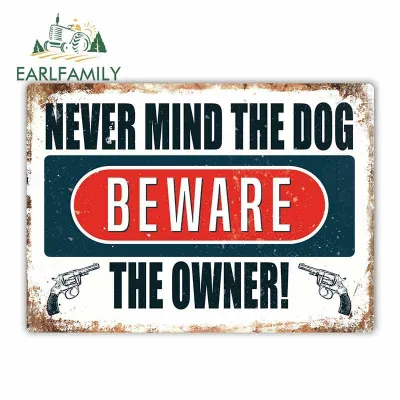 EARLFAMILY 13cm x 9.3cm Car Sticker Never Mind The Dog Beware The Owner Metal Wall Sign Plaque Art Funny Warning Graphic