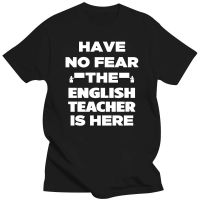 New 2019 Arrival Have No Fear The English Teacher Is Here Funny T Shirts Man Woman Short Sleeve Summer Tops Tee O Neck T Shirt XS-6XL