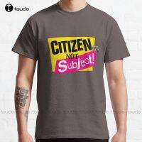 Citizen Not Subject! Classic T-Shirt Anti Monarchy Tshirts Custom Gift Breathable Cotton Xs-5Xl Streetwear All Seasons