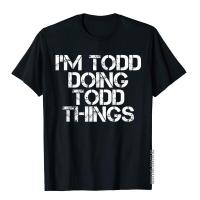 IM Todd Doing Todd Things Shirt Funny Christmas Gift Idea Geek T Shirts Tops Shirt For Men On Sale Cotton Unique T Shirt