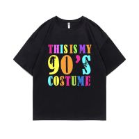 This Is My 90‘s Costume Print T Shirts Summer Men Women Casual Loose Cotton T-shirt Regular Male Pure Cotton Tshirt Streetwear 4XL 5XL 6XL