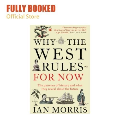 Why the West Rules―for Now: The Patterns of by Morris, Ian