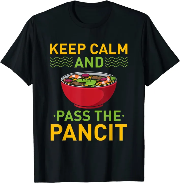 Keep Calm Pass The Pancit Filipino Cuisine Foodie Philipino TShirt