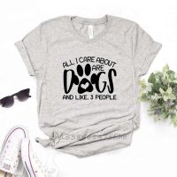 All I Care About Are Dogs And Like 3 People Women Tshirts Premium T Shirt For Lady Girl Woman T-Shirts Graphic Top Tee Customize