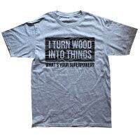 I Turn Wood Into Things Whats Your Superpower Woodworking Wood Working Sawdust Humor T Shirts Cotton Birthday Gifts T-shirt