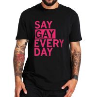 Say Gay All Day Lgbtq T Shirt 2022 Gay And Lesbian Awareness Month Essential Tshirt For Unisex 100% Cotton Eu Size Camiseta