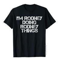 IM Rodney Doing Rodney Things Shirt Funny Gift Idea Cotton Men Tops Shirts Moto Biker T Shirts Cool Family