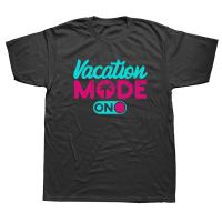 Funny Vacation Mode On T Shirts Graphic Cotton Streetwear Short Sleeve Birthday Gifts Summer Style T shirt Mens Clothing XS-6XL