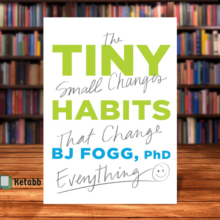 Tiny Habits: The Small Changes That Change Everything By BJ Fogg PhD ...