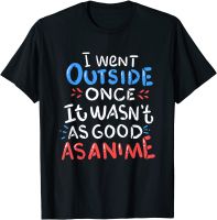 I Went Outside Once, It Wasnt As Good As Anime T-Shirt Retro Design Tshirts Cotton Men Tops Shirts Summer