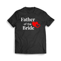 เสื้อผ้าผชเสื้อยืด พิมพ์ลาย Father Of The Bride สําหรับเจ้าสาวS-5XL  VVED