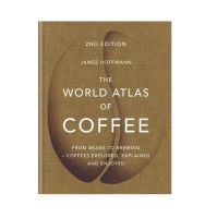 The World Atlas of Coffee : From beans to brewing - coffees explored, explained and enjoyed (Hardcover - ปกแข็ง ของแท้ พร้อมส่ง)