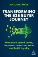 หนังสืออังกฤษใหม่ Transforming the B2B Buyer Journey : Maximize brand value, improve conversion rates and build loyalty [Paperback]