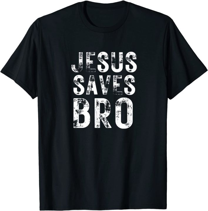 Jesus saves bro God Religion Christianity judging to Jesus Cotton T ...