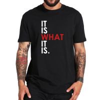 Large size It Is What It Is T Shirt Streetwear Humor Cool Gifts For Men Women Fun Design Tshirt 100% Cotton 4XL-6XL