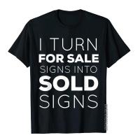 I Turn For Sale Signs Into Sold Signs T-Shirt Gift Customized Tops Shirts Cheap Cotton Mens T Shirt