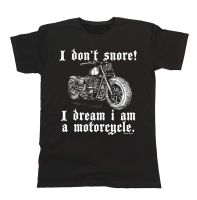 2019 Men Fashion Funny Street Wear Clothing I Do Not Snore! I Dream I Am A Motorcycle Men Unisex Fit T Shirts