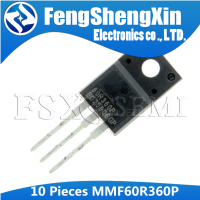 10ชิ้น TO-220F 60R360P TO220F MMF60R360 N-Channel MOSFET ทรานซิสเตอร์