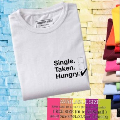Single taken hungry Customize T-SHIRT UNISEX