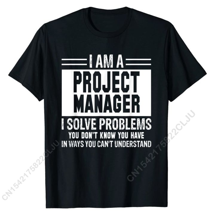 project-manager-i-solve-problems-you-dont-know-t-shirt-casual-cotton-mens-tees-fashionable-fitted-tshirts-xs-4xl-5xl-6xl