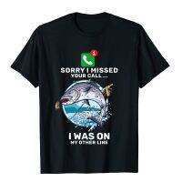 Sorry I Missed Your Call Fishin T-Shirt Tops &amp; Tees New Arrival Unique Cotton Men Tshirts Casual