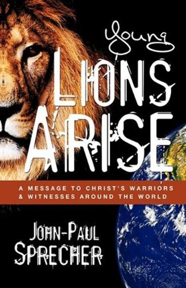 Young Lions Arise: A Message to Christs Warriors & Witnesses Around The World