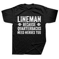 Lineman Because Need Heroes Football T Shirts Cotton Streetwear Short Sleeve Birthday Gifts Summer Style T-shirt Mens Clothing