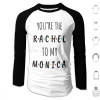 You Are The Rachel To My Monica Hoodies Long Sleeve