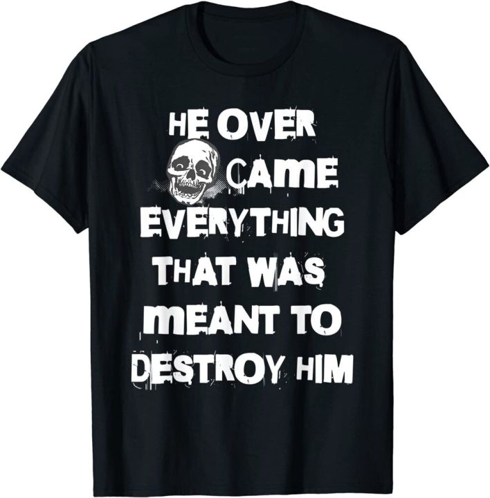 he-overcame-everything-that-was-meant-to-destroy-him-t-shirt