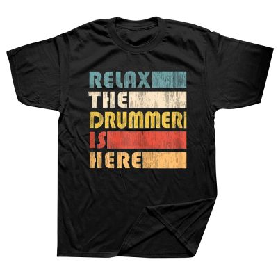 Funny Relax The Drummer Is Here Drum Musician T Shirt Summer Style Graphic Cotton Streetwear Short Sleeve Birthday Gifts T shirt XS-6XL